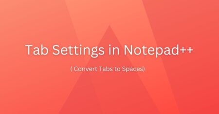 Tab Settings in Notepad++ ( Convert Tabs to Spaces)